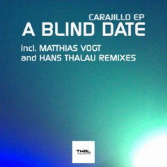 A Blind Date - Carajillo (Matthias Vogt Remix) - Thal Communications 012
