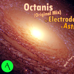 Electrode & Astrio - Octanis (Original Mix) *** FREE DOWNLOAD***