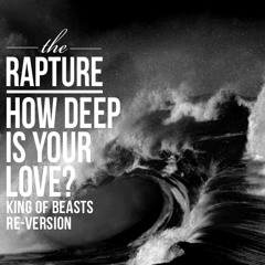The Rapture-How Deep Is Your Love (King Of Beasts Re-Version)