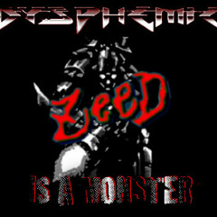 Zeed X Dysphemic - Zeed Is A Monster