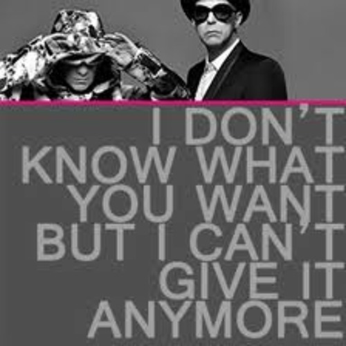 Stream Pet Shop Boys - I don't know what you want but i can
