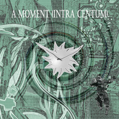 A Moment (intra centum)