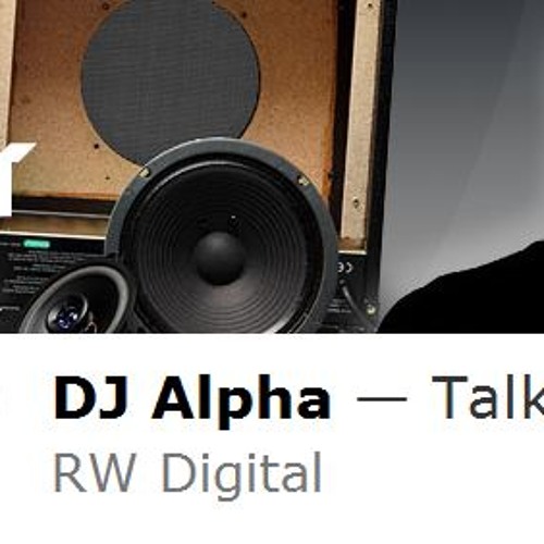 DJ ALPHA - TALK BOUT VIP RW DIGITAL - RADIO 1 GROOVERIDER SHOW