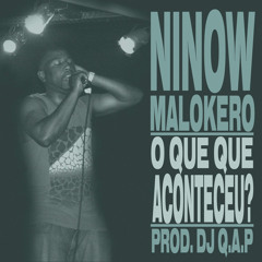 Ninow Malokero - O Que Que Aconteceu (prod. Dj Q.A.P) [Single]