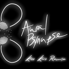 Deadmau5 - Aural Psynapse (Kiss Kris Remix)