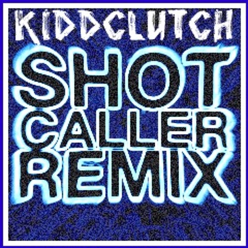 KiddClutch-shot caller (remix)