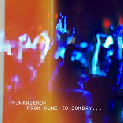 Funkagenda - From Pune To Bombay [Unmixed as yet...]