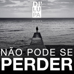 Di'Lupa - Não pode se perder (Prod. Xhelazz)