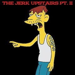 Jerk Upstairs pt. II