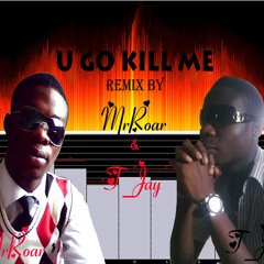 U Go Kill Me T-Jay MrRoar radiomix