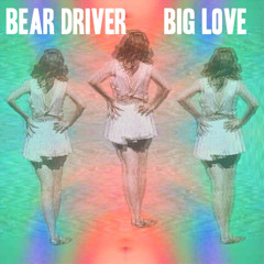 Bear Driver - Big Love