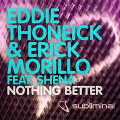 Eddie Thoneick & Erick Morillo feat. Shena - Nothing Better (Original)