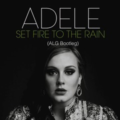 Adele - Set Fire To The Rain (ALG Bootleg Re-edit)