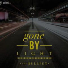 The Bullpen - Gone By Light