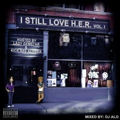 I STILL LOVE H.E.R. vol. 1 hosted by LadyGemStar & KickAssAlyssia mixed by DJ ALO