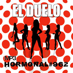EL DUELO - HORMONAL#962 - VERSION OFICIAL CON MASTERING