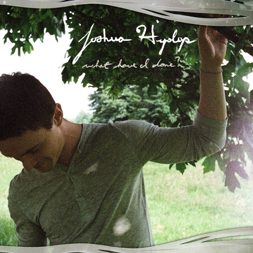 Joshua Hyslop - What Have I Done (feat. Anna Scouten)