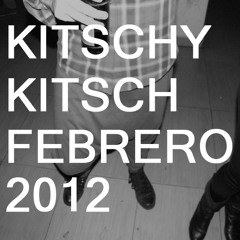 Kitschy Kitsch.- Mixtape Febrero 2012 ||| Escucha los demás Mixtapes en "Following" ---------►