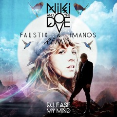 Niki & The Dove - DJ, Ease My Mind (Faustix & Imanos Remix) FREE DOWNLOAD