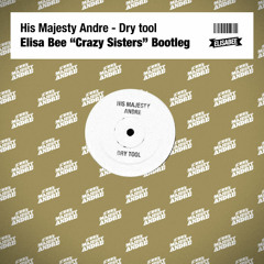 His Majesty Andre — Dry Tool (Elisa Bee "Crazy Sisters" Bootleg)