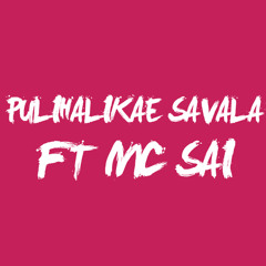 MC SAI - Pulihalikae Savala