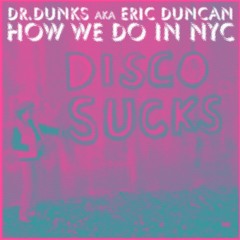 Eric Duncan aka Dr. Dunks - How We Do In NYC