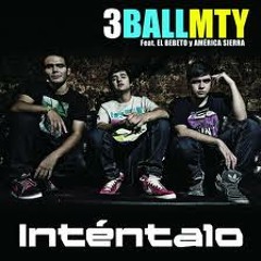 INTÉNTALO-3BALLMTY FT. EL BEBETO Y AMÉRICA SIERRA
