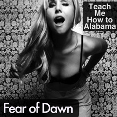 Teach Me How To Alabama - Fear of Dawn Mashup
