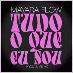 Mayara Flow - Tudo O Que Eu Sou (prod. BASE Mc) [Single]