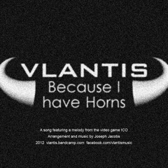 Because I have Horns (with a melody from ICO) - available for free at vlantis.bandcamp.com