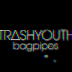 TRASHYOUTH - Bagpipes {Free DL}