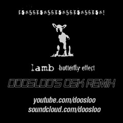 Lamb - Butterfly Effect (Doosloo's OSK Remix)