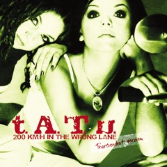 t.A.T.u. - 200 KM/H IN THE WRONG LANE (TRANSCENDENT VERSION) (FULL)