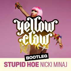 Nicki Minaj - Stupid Hoe (Yellow Claw Bootleg)