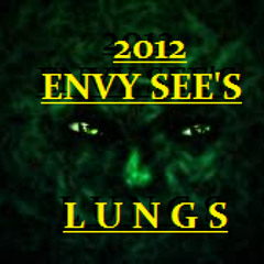 Envy see's, By Lungs