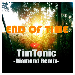 END OF TIME (TIM TONIC DIAMOND REMIX)