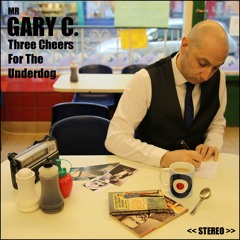 Mr Gary C  Three Cheers For The Underdog