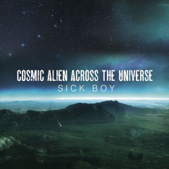 Sick Boy - Cosmic Alien Across The Universe