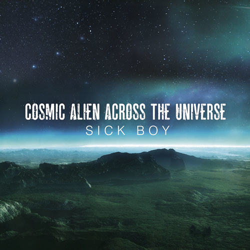 Sick Boy - Cosmic Alien Across The Universe