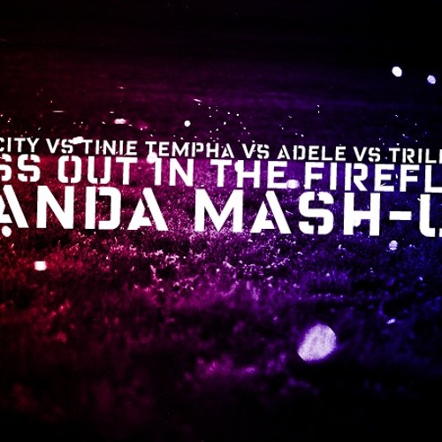 Owl City VS Tinie Tempha VS Adele VS Trillbass - Pass Out In The Fire Flies - Panda Mash-Up