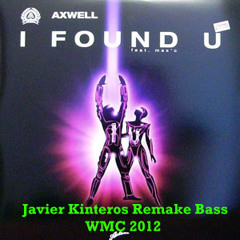 Axwell ft Max C - I Found U 2012 ( Javier Kinteros Remake Bass WMC 2012)