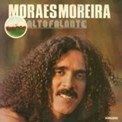 Moraes Moreira - Choro feliz (Moraes Moreira)