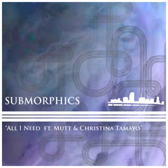 UCR024 - Submorphics feat. Mutt and Christina Tamayo -  All I Need - Out Now!!