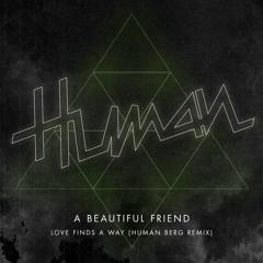 A Beautiful Friend - Love Finds A Way (Human Berg Remix)