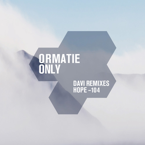 ORMATIE : Only - DAVI Remix [clip] :: Hope Recordings