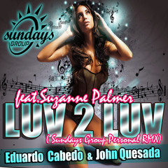LUV 2 LUV - feat. SUZANNE PALMER  ( SUNDAYS GROUP PERSONAL RMX ) EDUARDO CABEDO & JOHN QUESADA