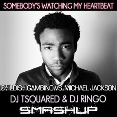 Childish Gambino VS. Michael Jackson - Somebody's Watching My Heartbeat (Tsquared & DJ Ringooo MASHUP)