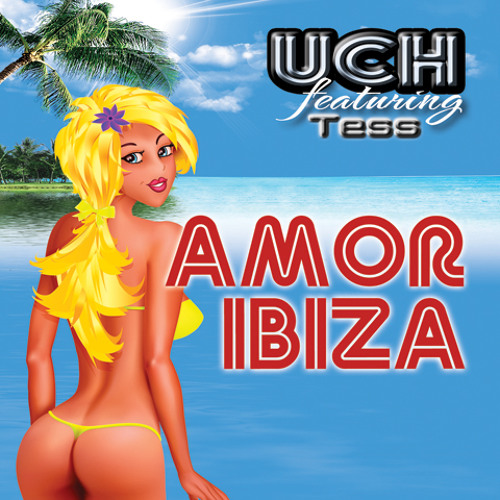 Uch feat. Tess - Amor Ibiza (DJ Amoroso Remix)