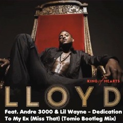 Lloyd ft Andre 3000 & Lil Wayne - Dedication To My Ex (Miss That) (Tomio Bootleg Mix)
