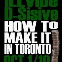 Ill Vibe - How To Make It In Toronto - feat.D-Sisive